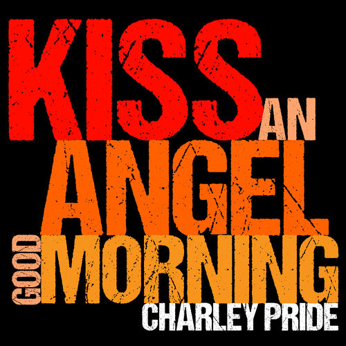 Charley Pride - Kiss An Angel Good Morning