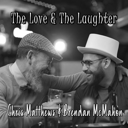 Chris Matthews & Brendan McMahon - The Love & The Laughter