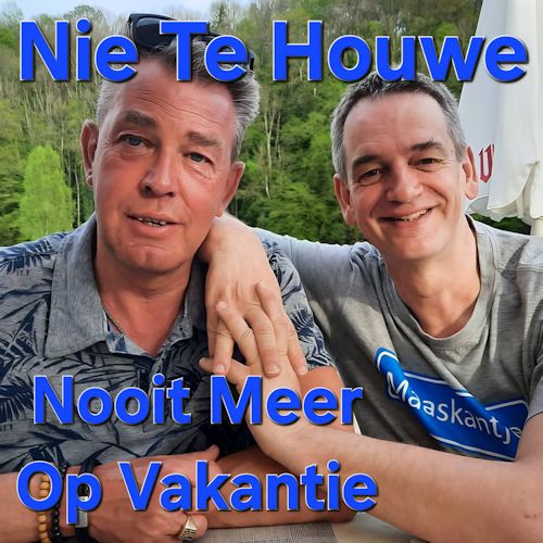 Nie Te Houwe - Nooit Meer Op Vakantie