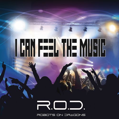 R.O.D ROBOTS ON DRAGONS - I Can Feel The Music