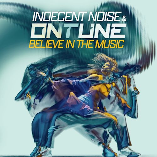  Indecent Noise & onTune - Believe In The Music
